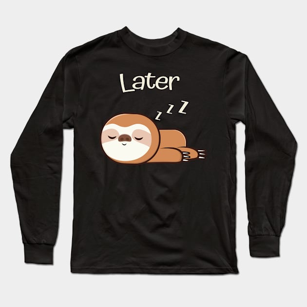 Cute Sloth Sleep Now Work Later Long Sleeve T-Shirt by Foxxy Merch